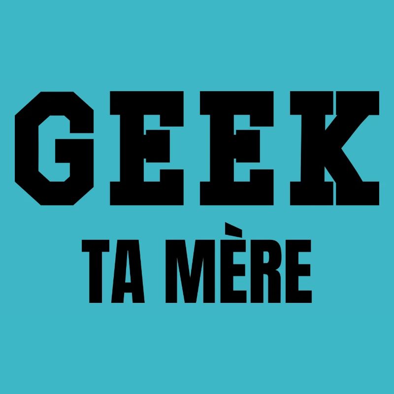 geek ta mère