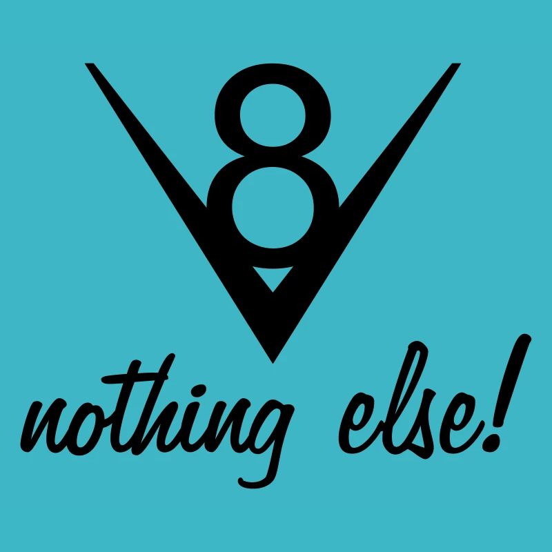 V8 - nothing else !