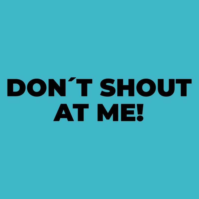 Don´t Shout At Me - Statement Print