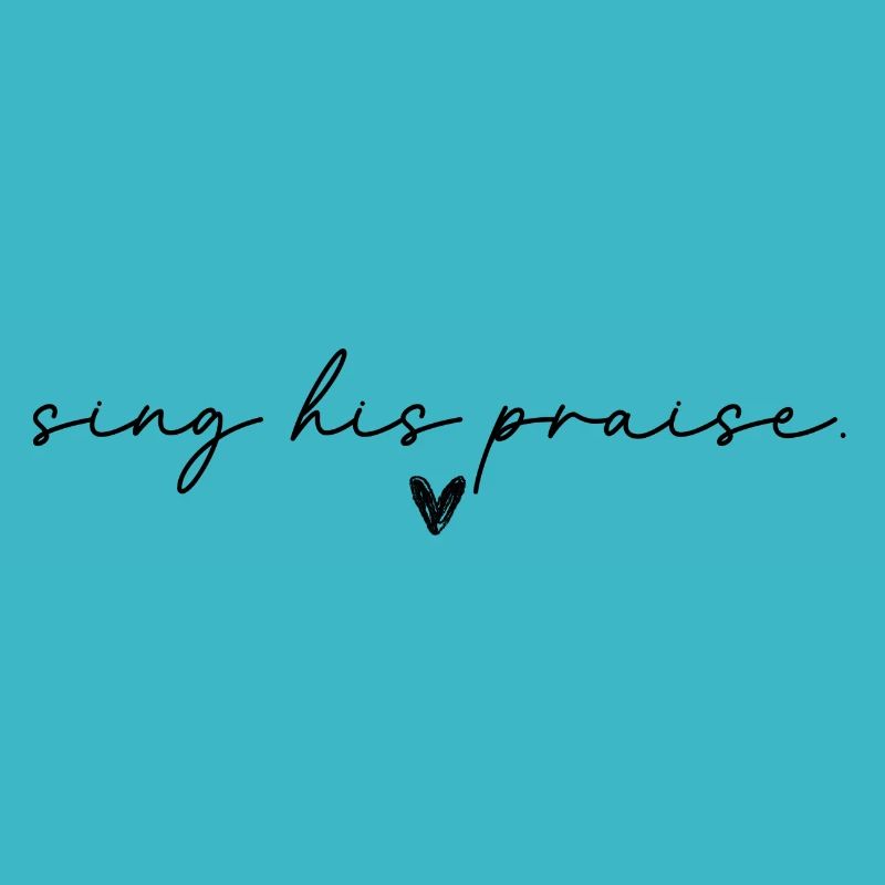 sing his praise