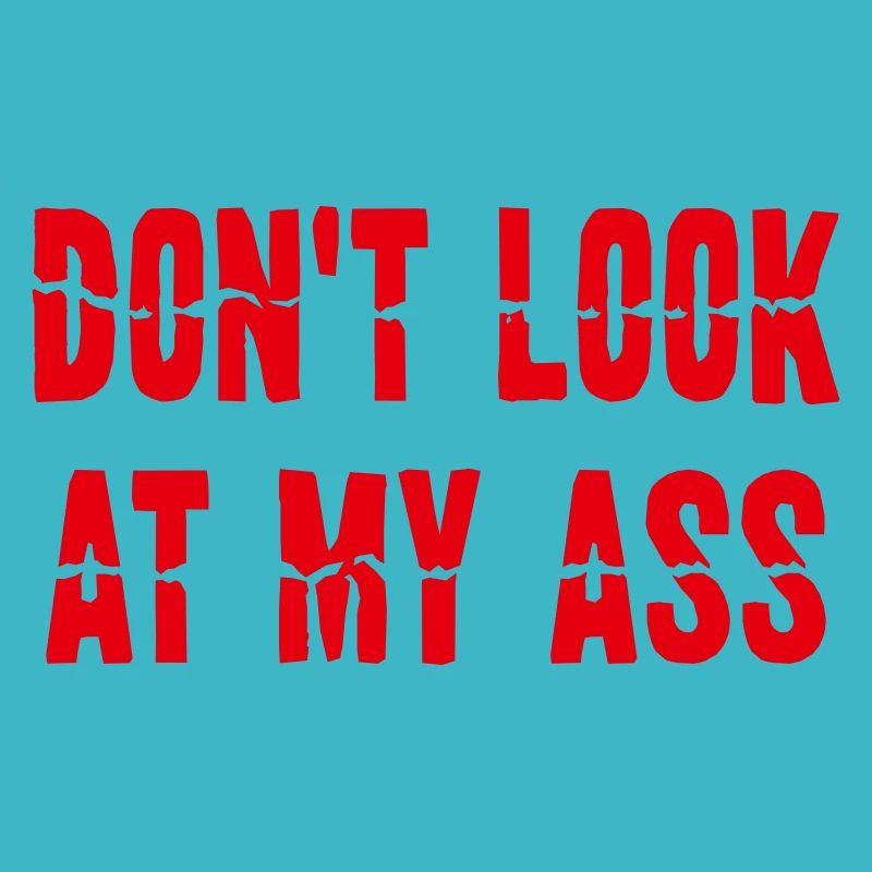 Dont Look At My Ass