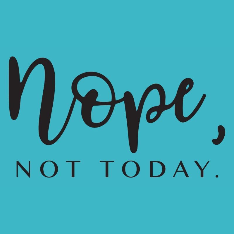 nope not today. Geschenkidee Spruch