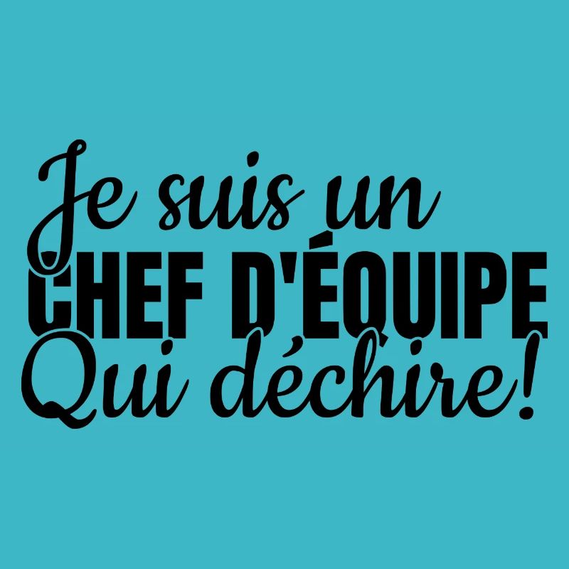 je suis un chef d´equipe qui déchire Cadeau