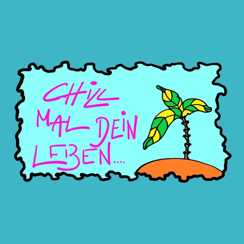 Chill mal Dein Leben!