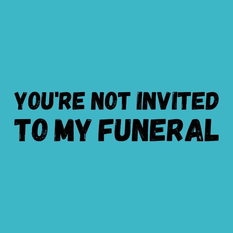 Vous n’êtes pas invité à mes funérailles