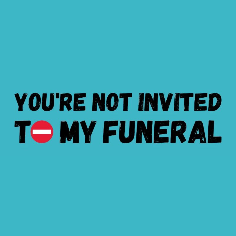 Vous n’êtes pas invité à mes funérailles