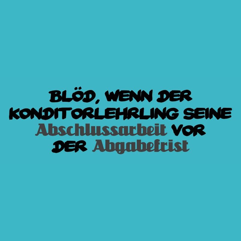 Blöd wenn der Konditorlehrling - lustiger Spruch