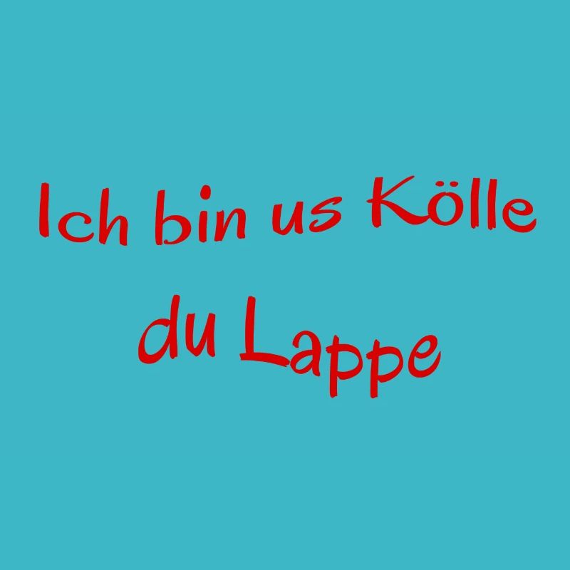 Kölscher Spruch, Ich bin us Kölle du Lappe