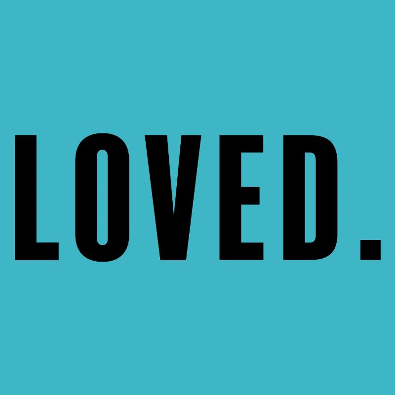 Loved.