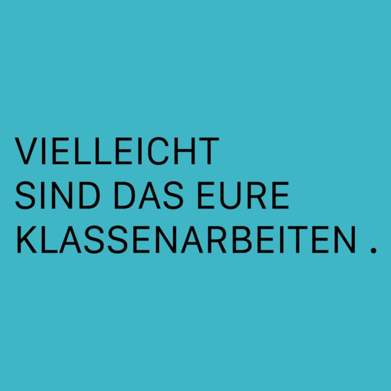 vielleicht sind das eure Klassenarbeiten