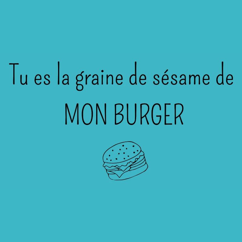 tu es la graine de sésame de mon burger