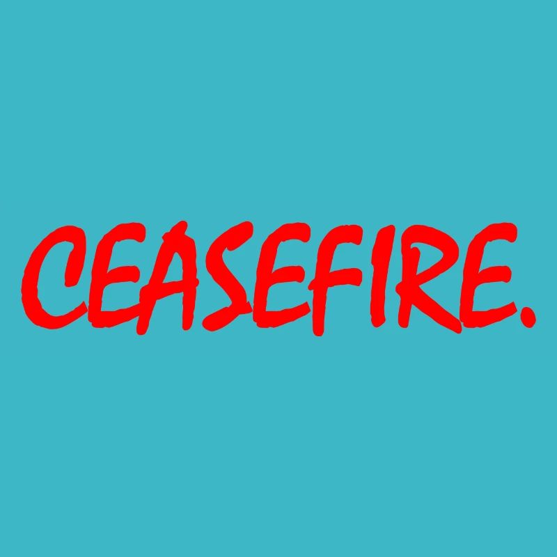 Ceasefire now