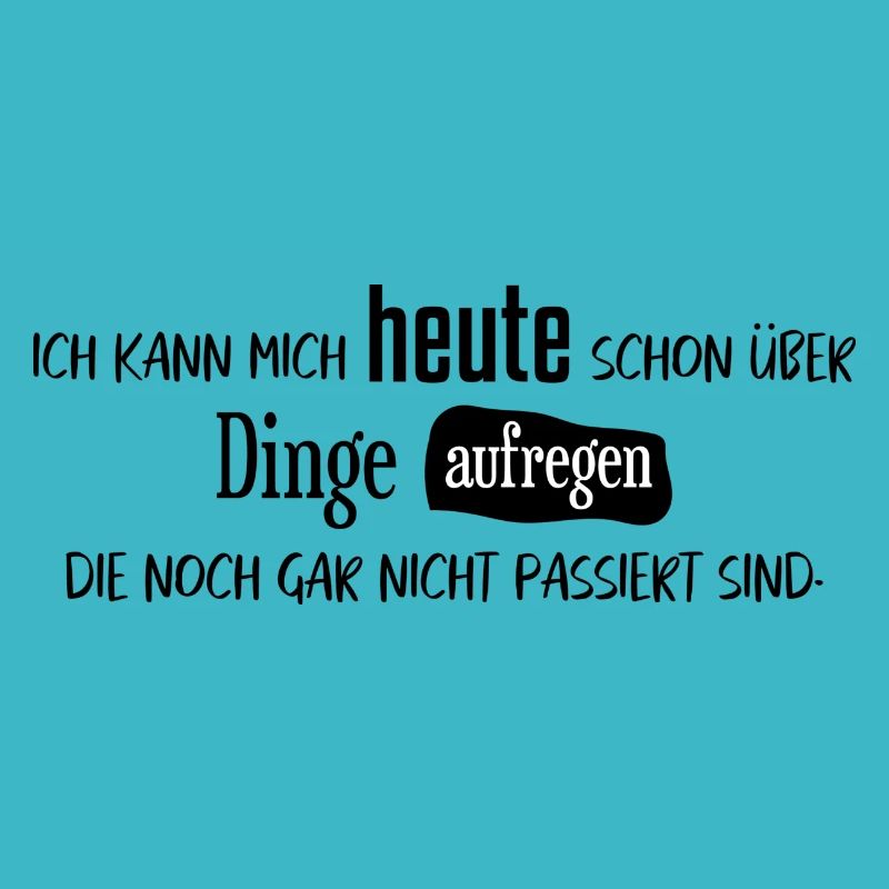 Ich kann mich heute schon über Dinge aufregen ....
