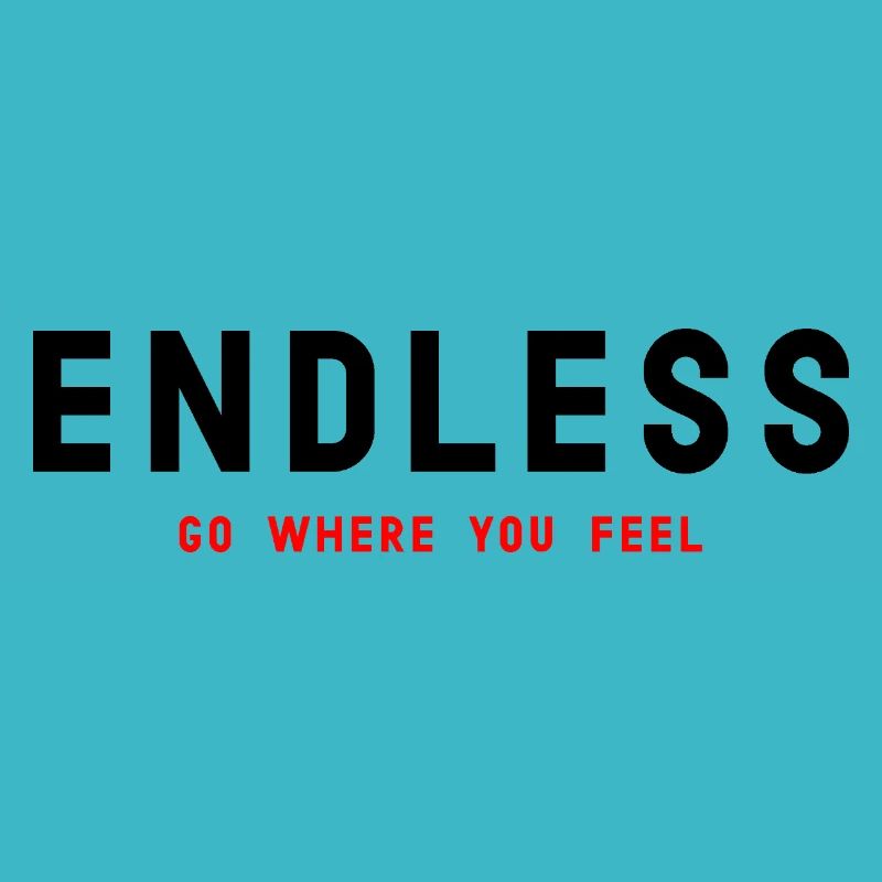 ENDLESS Go where you feel
