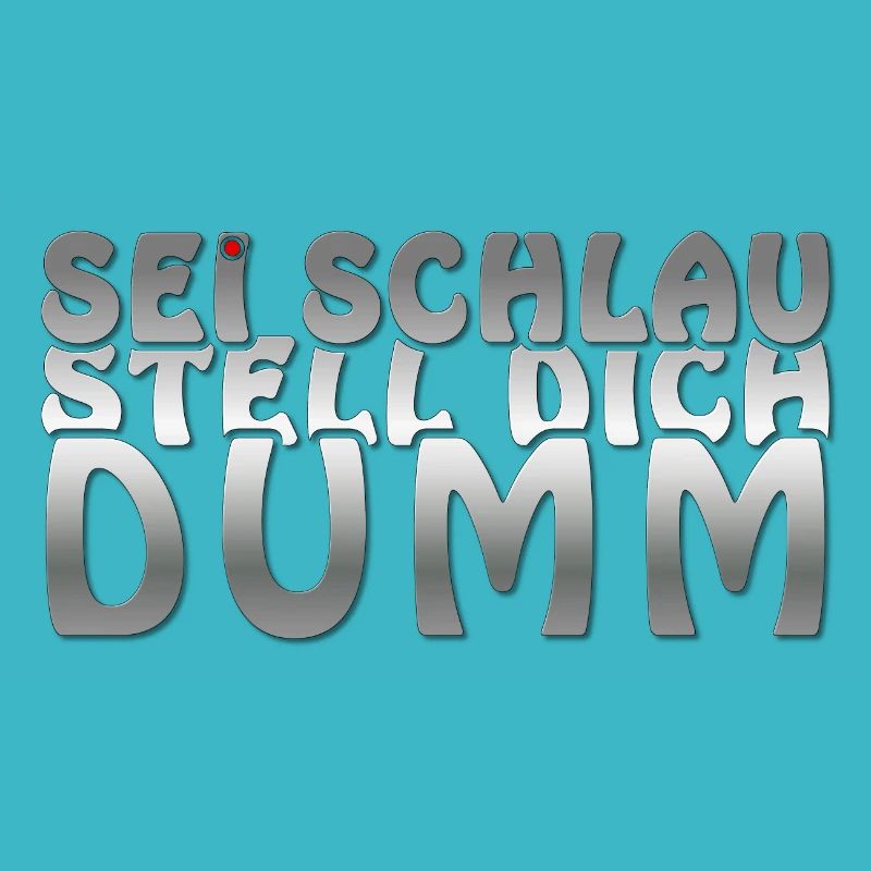 Sei schlau stell dich dumm
