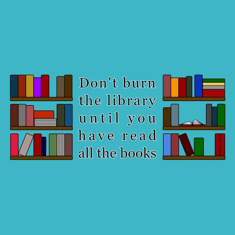 Don't Burn the Library