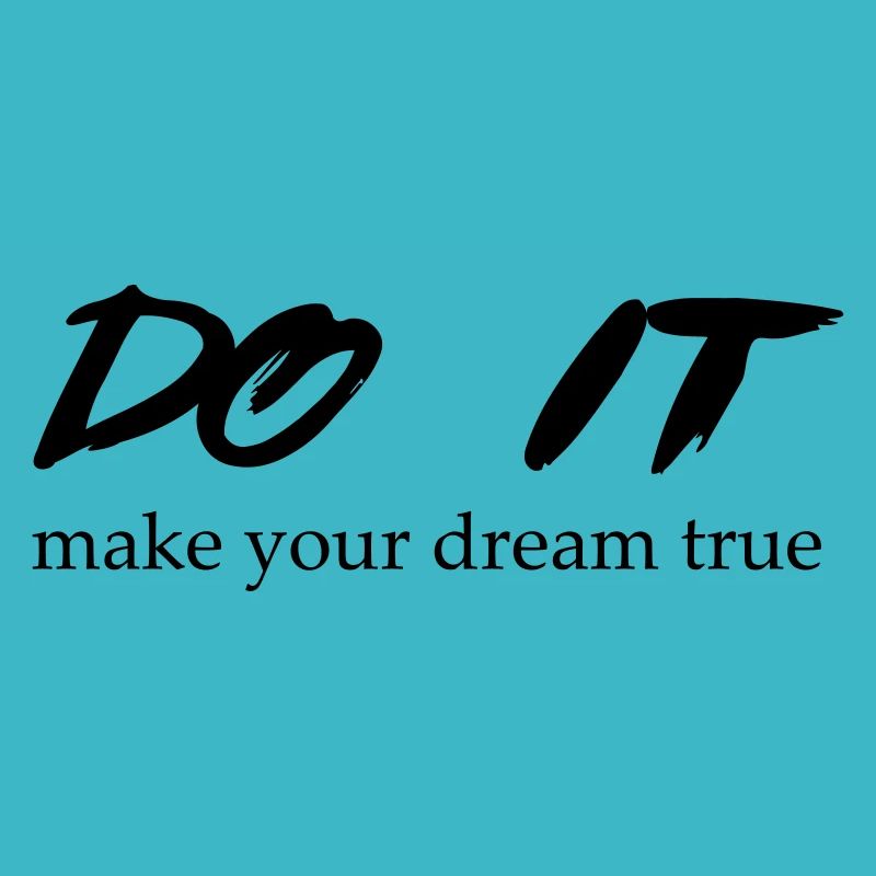DO IT make your dream true