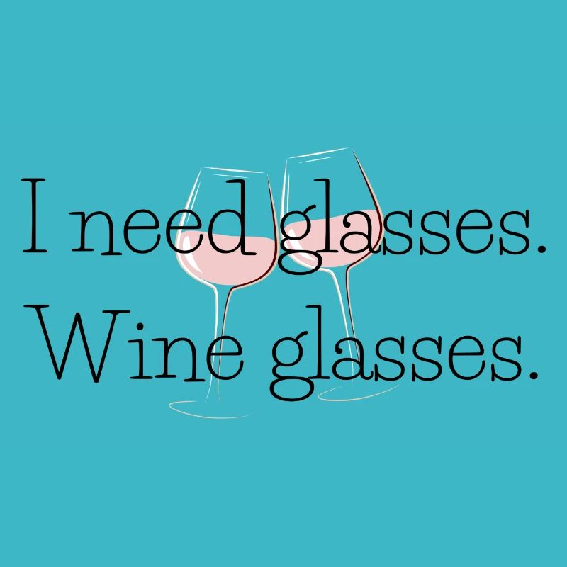 I need (wine) glasses | Funny gift idea