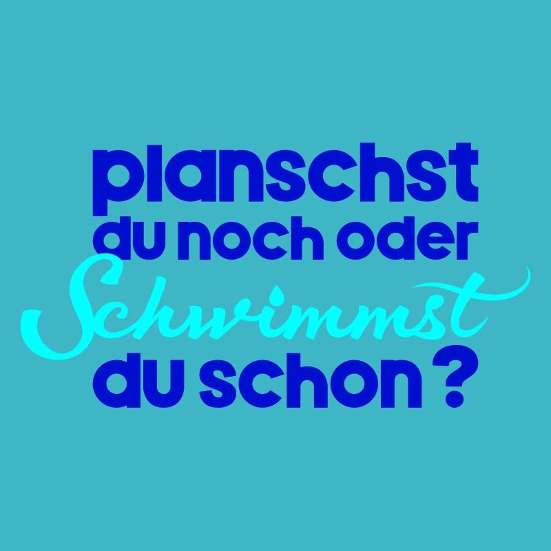 planschst du noch oder schwimmst du schon