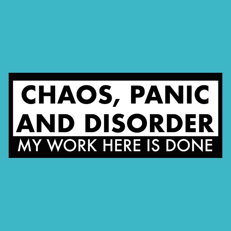 Chaos, Panic and Disorder My Work Here is Done