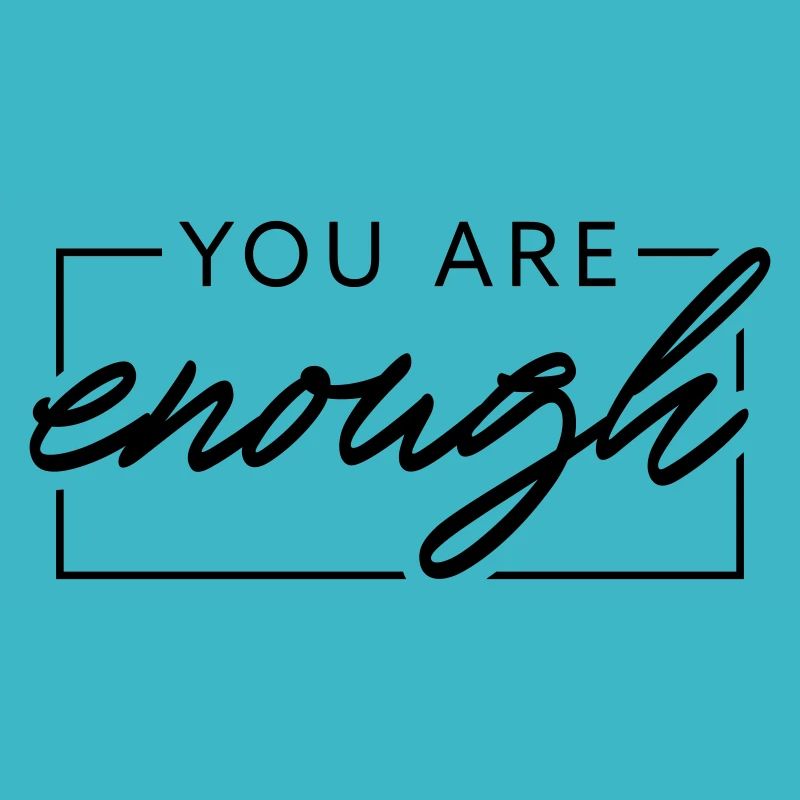You are enough