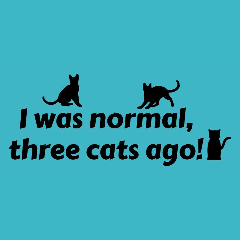 i was normal three cats ago - chats
