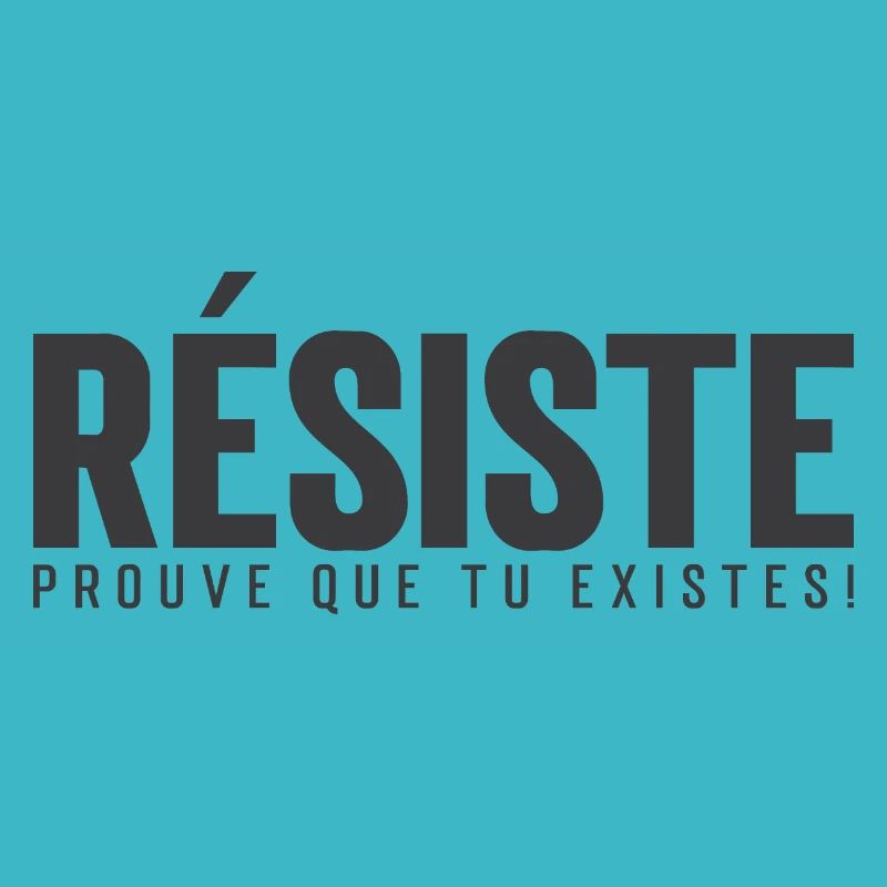 Résiste, prouve que tu existes!