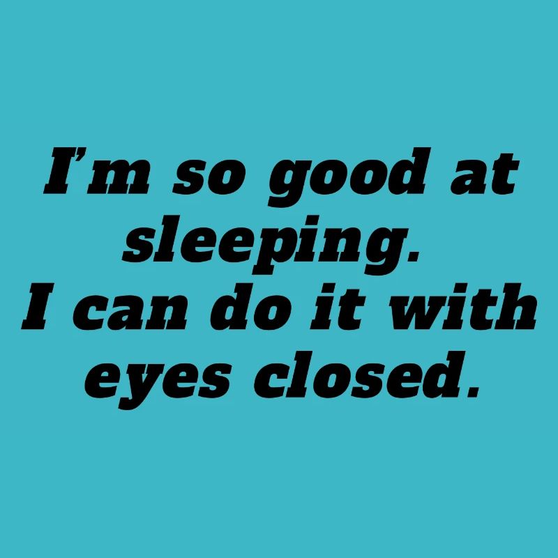 Im so good at sleeping