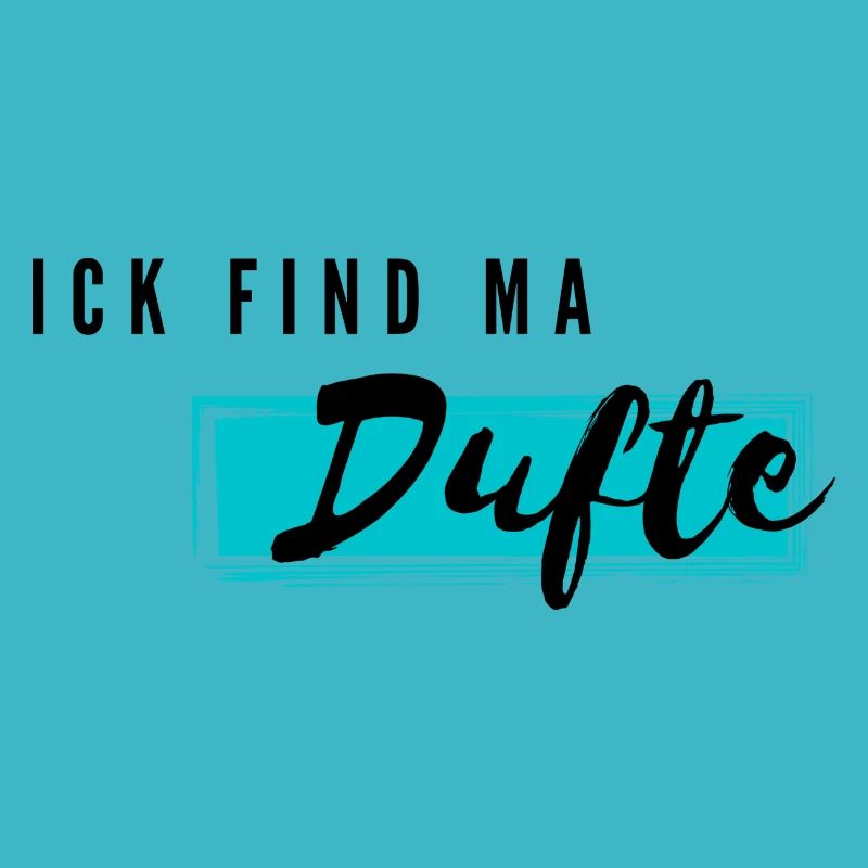 ick find ma dufte