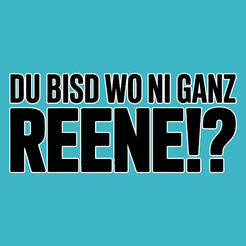 Du bisd wo ni ganz Reene!? – Sächsischer Spruch