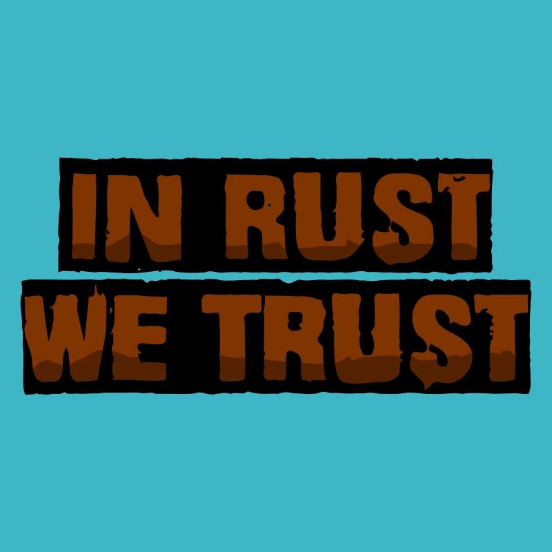 In rust we trust