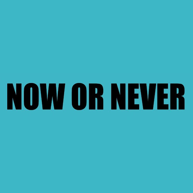 Now or never