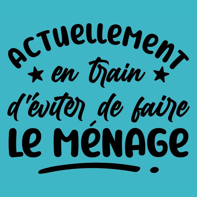 actuellement, en train d'eviter le ménage - humour