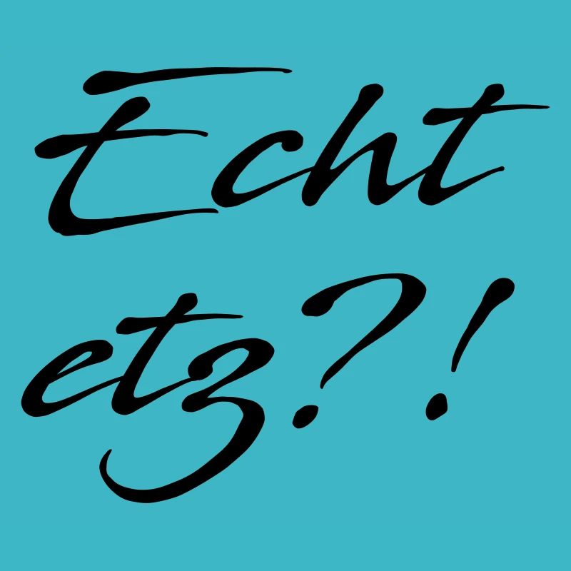 Echt etz?
