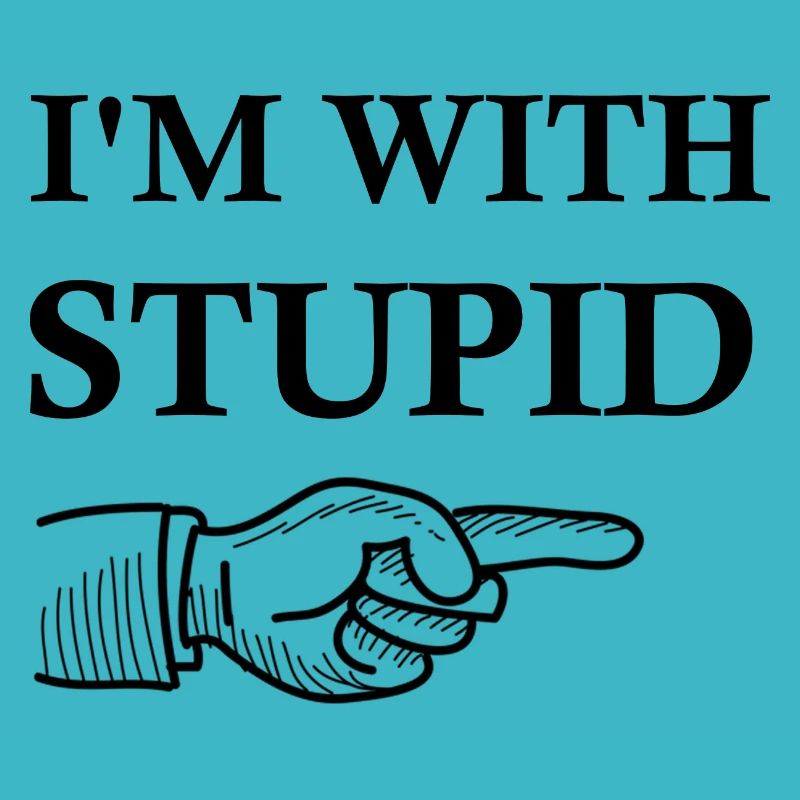 I M WITH STUPID