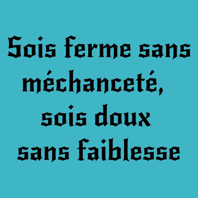 Sois ferme sans méchanceté, sois doux sans faib...