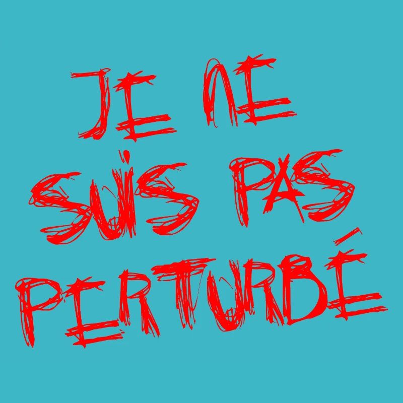 JE NE SUIS PAS PERTURBÉ !