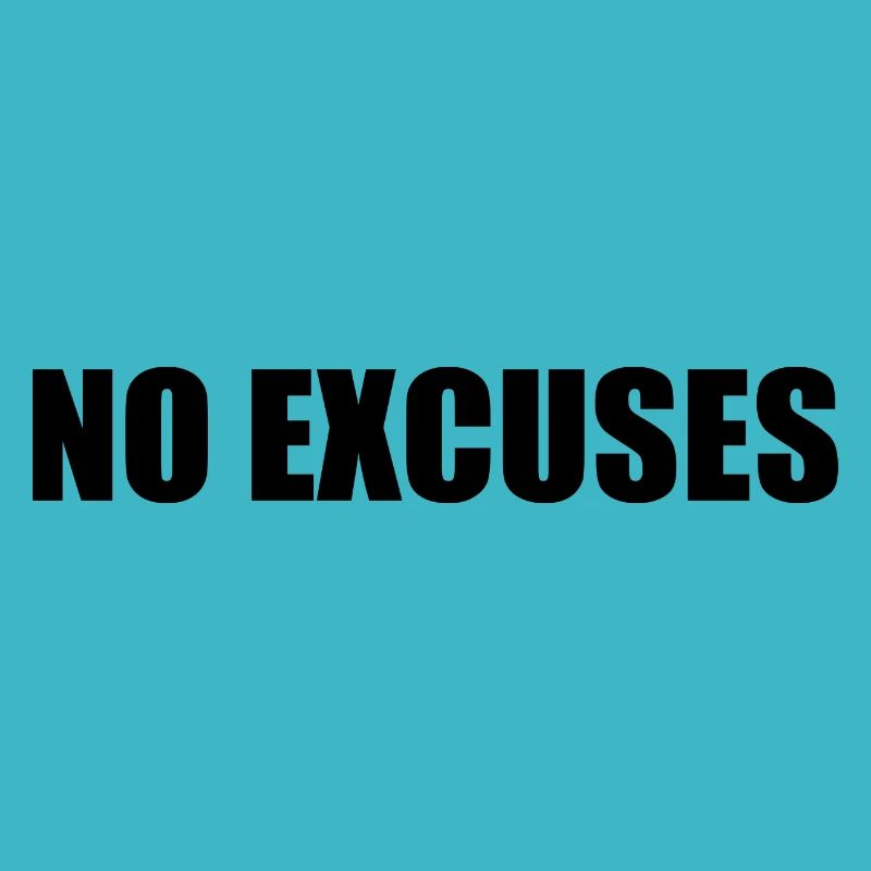 No excuses