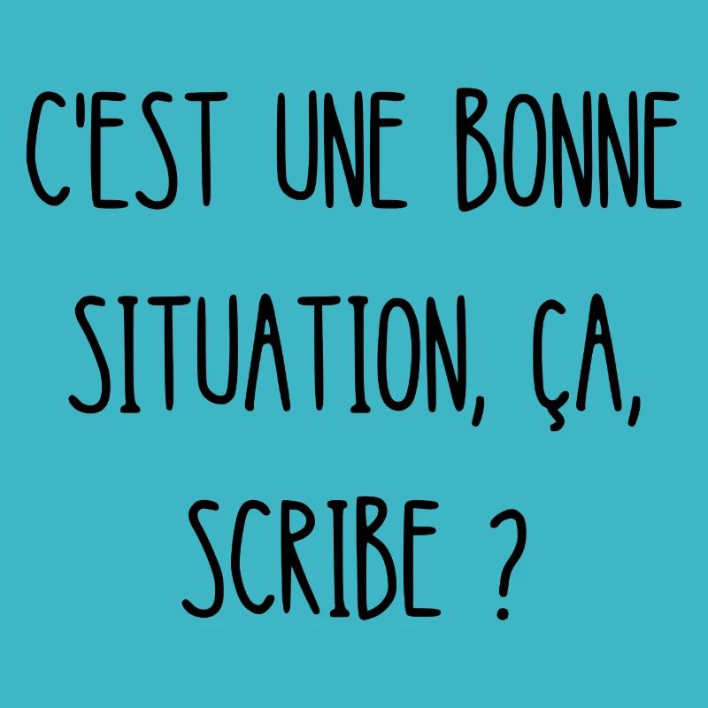 c'est une bonne situation ça scribe