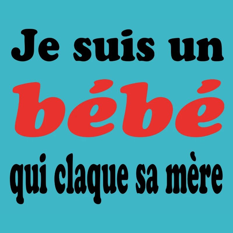JE SUIS UN bébé QUI CLAQUE SA MERE