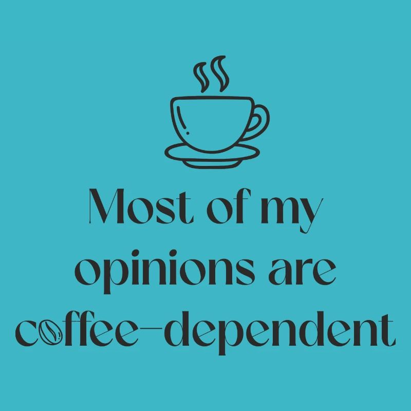 La plupart de mes opinions dépendent du café.