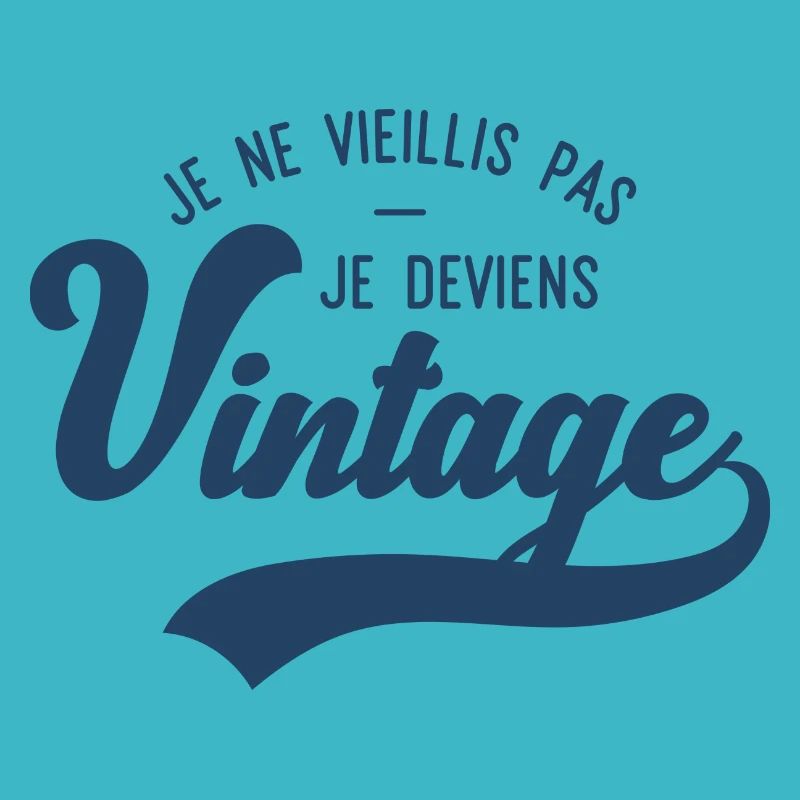JE VIEILLIS PAS JE DEVIENS VINTAGE