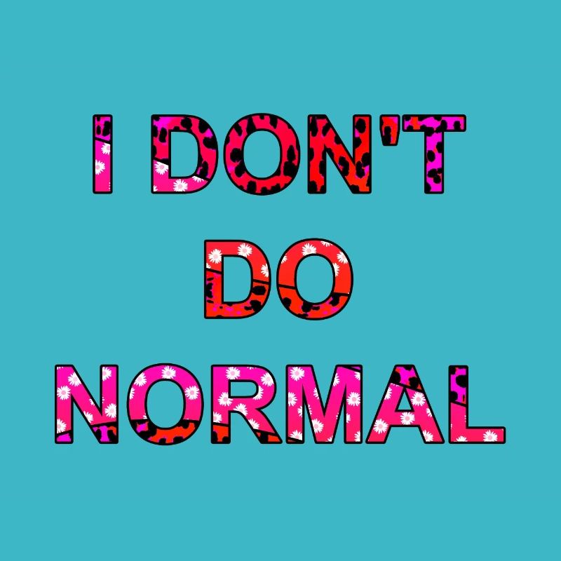 Ich mache nicht normal - I don't do normal