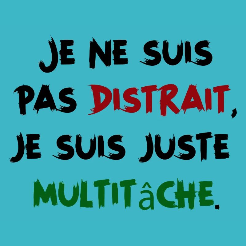 Je ne suis pas distrait, juste multitâche Humour
