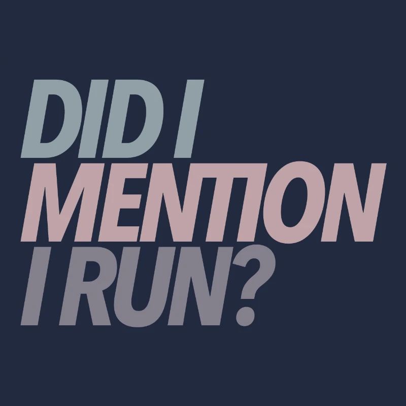 Did I Mention I Run? Runner Gift