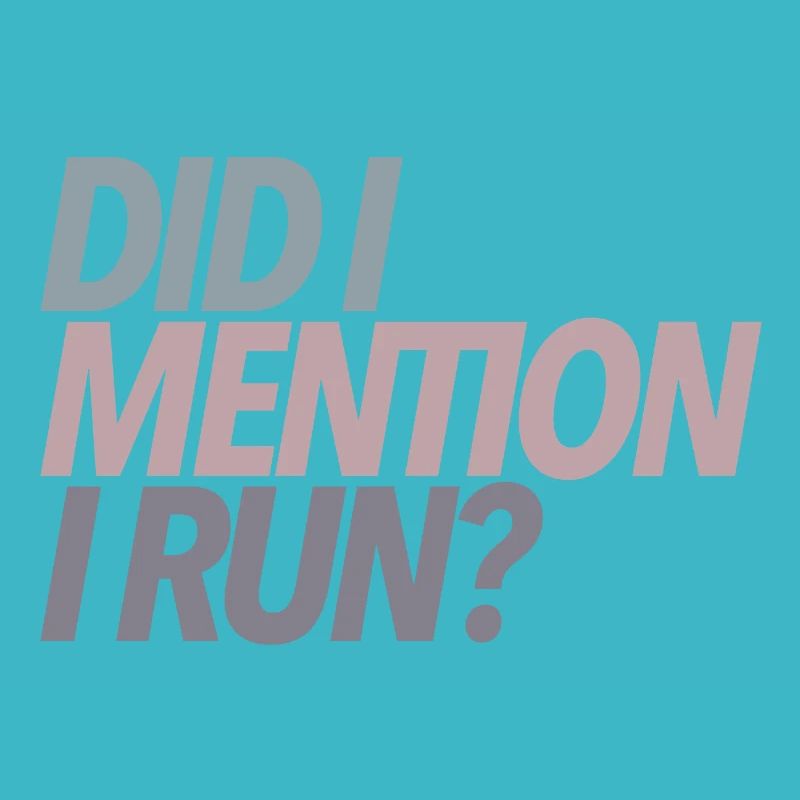 Did I Mention I Run? Runner Gift