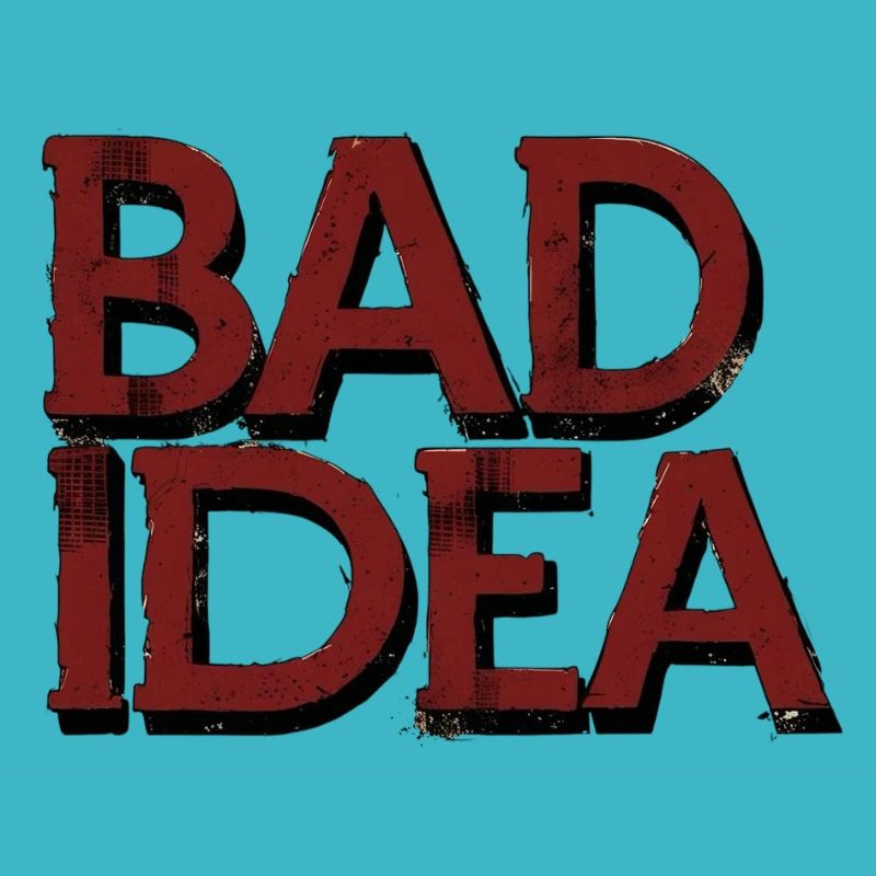 Bad Idea