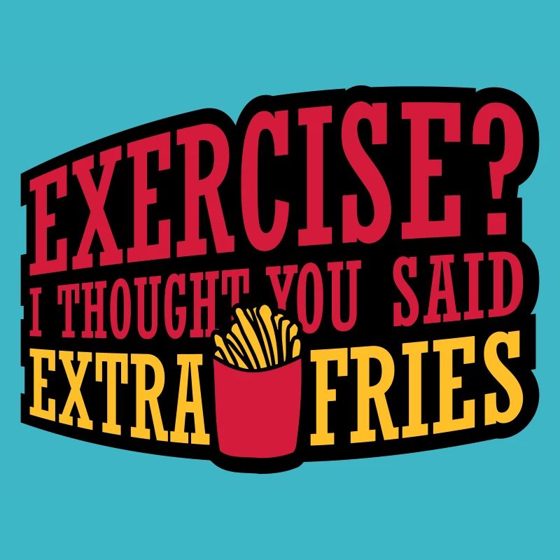 Exercise Extra Fries Zitat