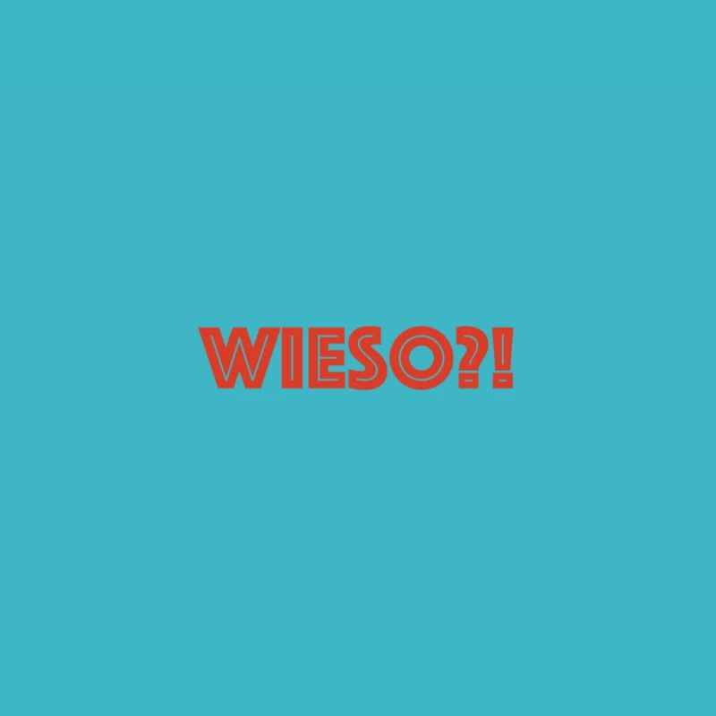 wieso?!