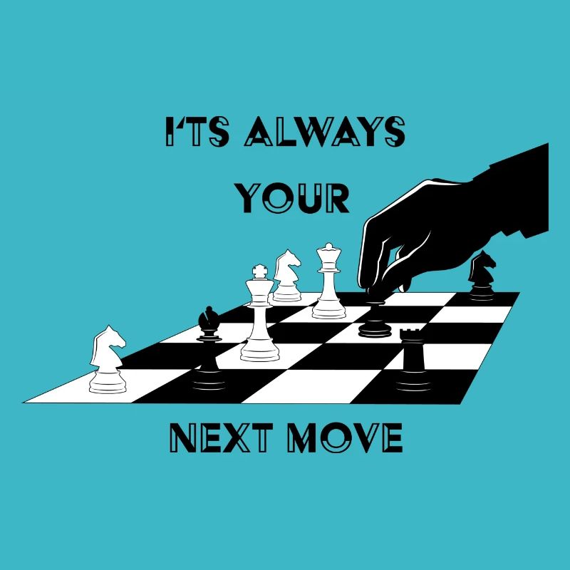 Its always your next move - Chess Philosophy